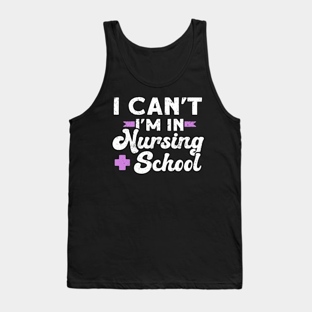 I Can't I'm In Nursing School Tank Top by TheBestHumorApparel